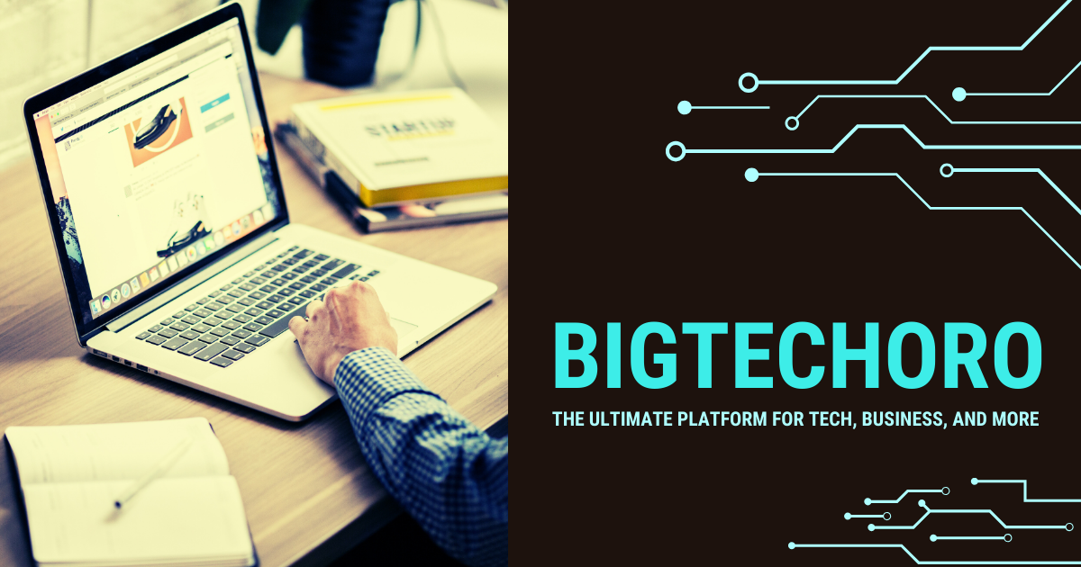 Bigtechoro: The Ultimate Platform for Tech, Business, and More