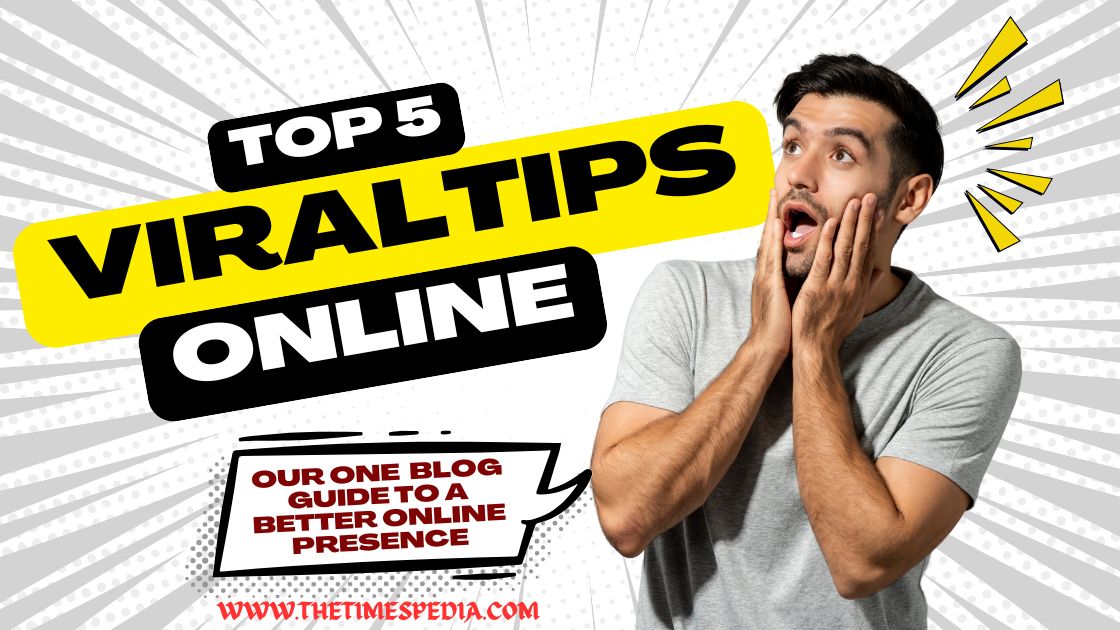 ViralTips Online: Your One Blog Guide to a Better Online Presence